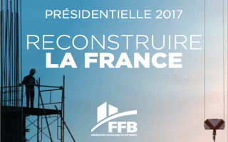 Présidentielle 2017 : les propositions de la FFB pour « Reconstruire la France » - Batiweb