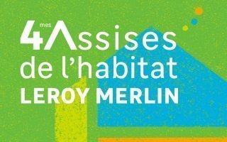 4èmes Assises de l’habitat Leroy Merlin : entre solutions concrètes et nouvelles interrogations - Batiweb