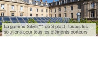 La gamme Silver de Siplast : toutes les solutions pour tous les éléments porteurs