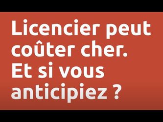 Licencier peut coûter cher. Et si vous anticipiez ?