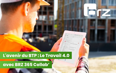 L'avenir du BTP : Le Travail 4.0 avec BRZ...