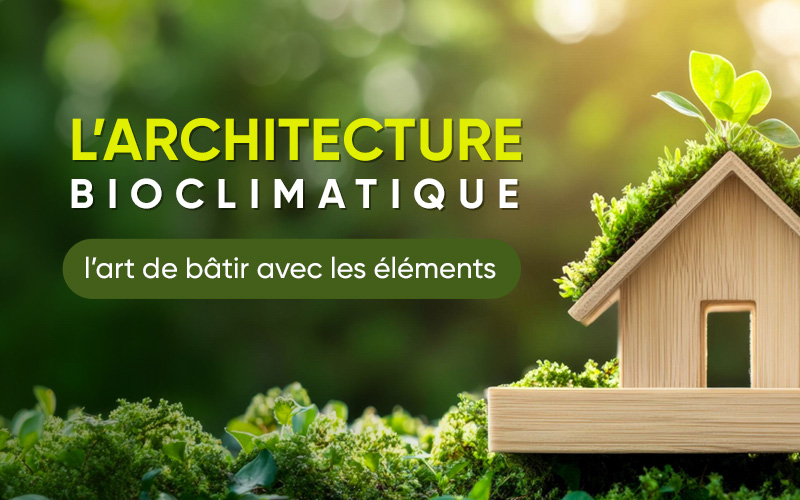 L'architecture bioclimatique : l'art de bâtir avec les éléments - Batiweb