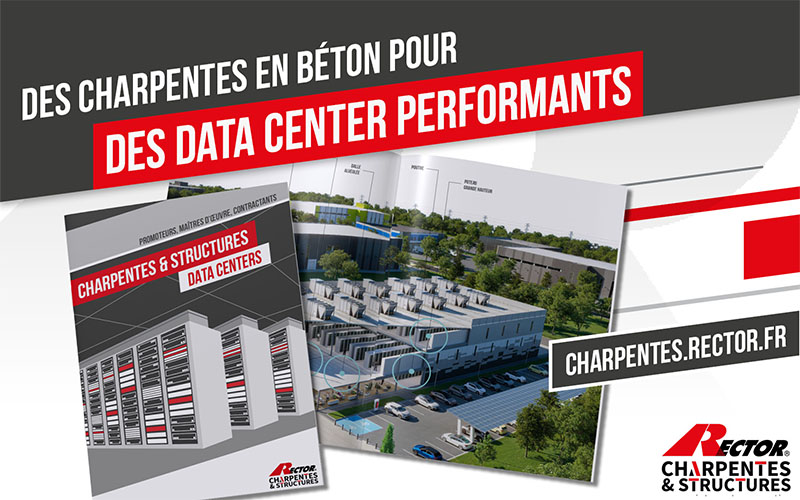 Concevoir des data centers performants avec Rector Charpentes & Structures - Batiweb
